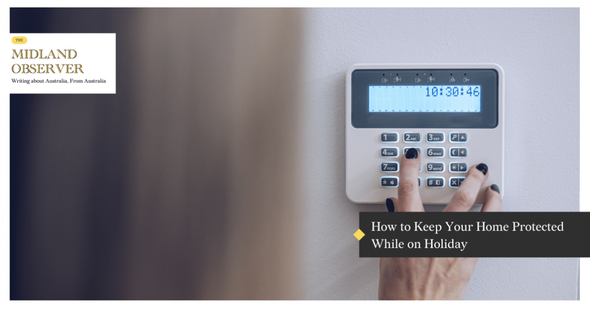 How to Keep Your Home Protected While on Holiday